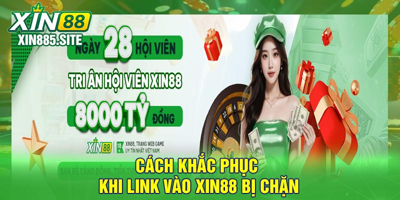 Cách khắc phục khi link vào Xin88 bị chặn