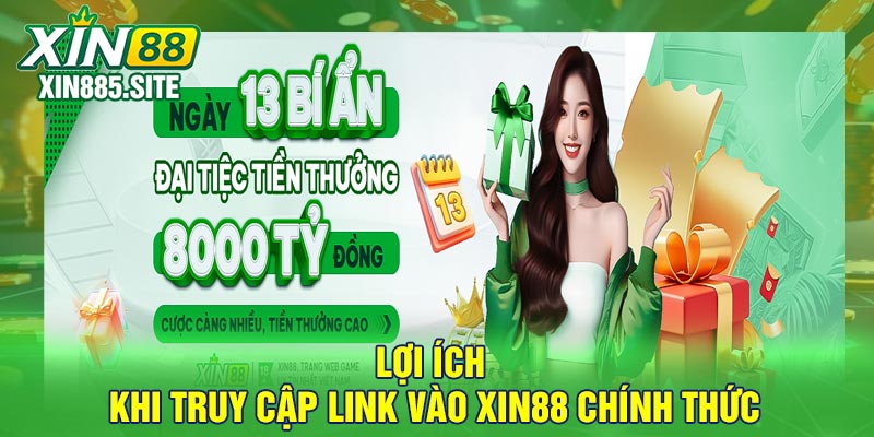 Lợi ích khi truy cập link vào Xin88 chính thức