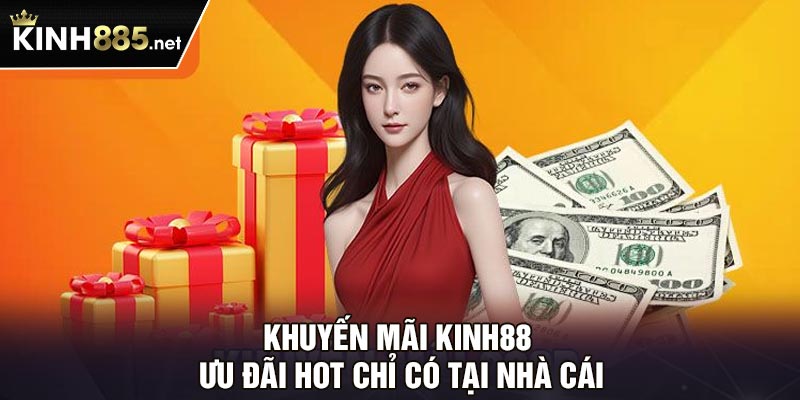 Khuyến mãi Kinh88 - Ưu đãi hot chỉ có tại nhà cái