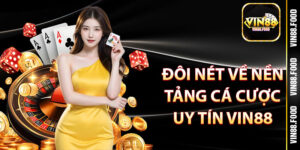 Đôi nét về nền tảng cá cược uy tín Vin88