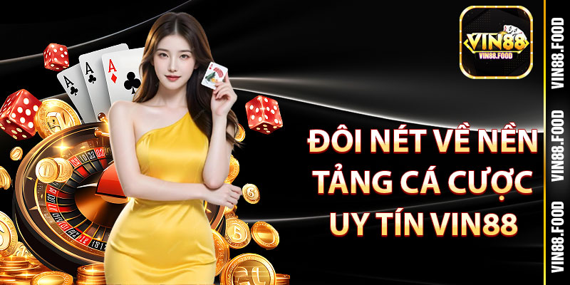 Đôi nét về nền tảng cá cược uy tín Vin88