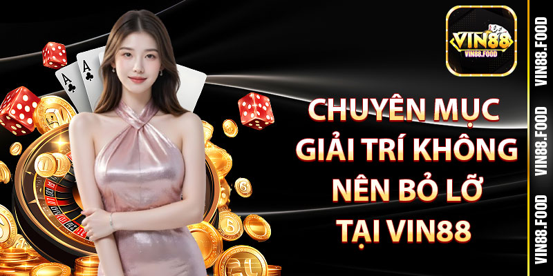 Những chuyên mục giải trí không nên bỏ lỡ khi tham gia Vin88