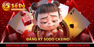 Đăng Ký Sodo Casino – Hướng Dẫn Từ A-Z Nhanh Gọn Và An Toàn Cho Người Mới